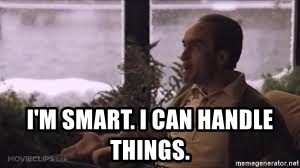 Im-smart-i-can-handle-things